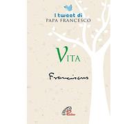 Vita. I tweet di papa Francesco