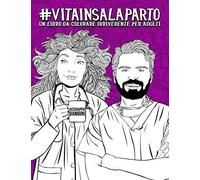 Vita in sala parto: Un libro da colorare irriverente per adulti