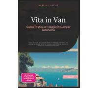 Vita in Van: Guida Pratica al Viaggio in Camper Autonomo