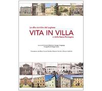 Vita in villa. Le ville storiche del lughese e della bassa Romagna. Ediz. illustrata