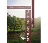 Vita Lenta - Vino e Vita: Sipping wine through the Italy