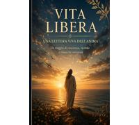 “Vita Libera - Una Lettera Viva dell’Anima”