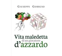Vita maledetta di un giocatore d’azzardo di Giuseppe Gorruso, 2019, Youcanpri