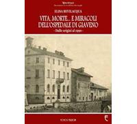 Vita, morte... E miracoli dell'ospedale di Giaveno. Dalle origini al 1990