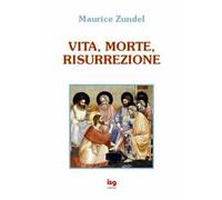 Vita, morte, risurrezione
