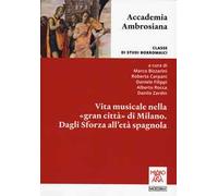 Vita musicale nella «gran città» di Milano. Dagli Sforza alla età spagnola
