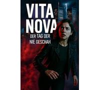VITA NOVA: Der Tag der nie geschah