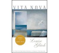Vita Nova - Gluck Louise