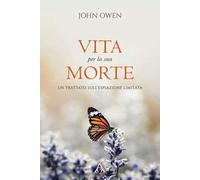 Vita per la sua morte. Un trattato sull'espiazione limitata. Ediz. ridotta