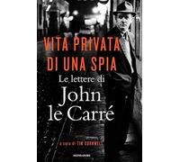 Vita privata di una spia. Le lettere di John le Carré (1945-2000)