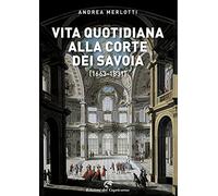 Vita quotidiana alla corte dei Savoia (1663-1831)