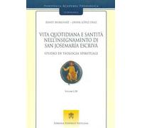Vita quotidiana e santità nell’insegnamento di san Josemaría Escrivá. Studio di teologia spirituale. Vol. 1