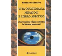Vita quotidiana, miracoli e libero arbitrio. L'analisi scientifica e religiosa d