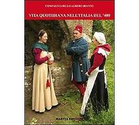 Vita quotidiana nell'Italia del '400. Fotoricostruzioni della compagnia de lo Al
