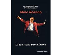 Vita, racconti, ricordi e canzoni del grande artista calabrese Mino Reitano. La tua storia è una favola