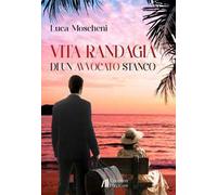 Libri Moscheni Luca - Vita Randagia Di Un Avvocato Stanco