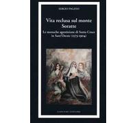 Vita reclusa sul monte Soratte. Le monache agostiniane di Santa Croce in Sant'Oreste (1573-1904)