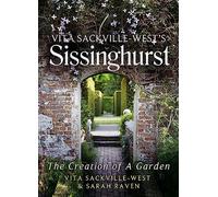 Vita Sackville-West's Sissinghurst: The Creation of a Garden by Raven, Sarah