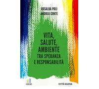 Vita, salute, ambiente tra speranza e responsabilità