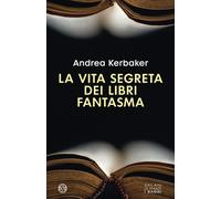 Vita Segreta Dei Libri Fantasma - Andrea Kerbaker - 2022 - Salani (Le stanze)