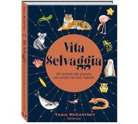 Vita selvaggia. Noi e la Natura. Ediz. a colori