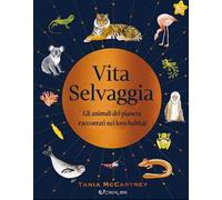 Vita selvaggia. Noi e la Natura. Ediz. illustrata