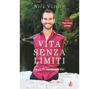 Vita senza limiti. Per una vita assurdamente felice