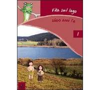 Vita sul lago 2600 anni fa. Ediz. illustrata