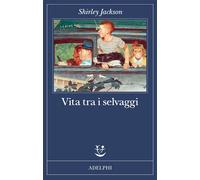 VITA TRA I SELVAGGI - JACKSON SHIRLEY - Adelphi