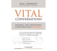 Vital Conversations: Making the Impossible Conversation Possible - Grimsley Alec