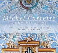 Vital Julian Frey; Hannfried Lucke; Orchester Le Phenix - Michel Corrette: Concerti Op. 26