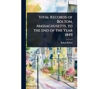 Vital Records of Bolton, Massachusetts, to the end of the Year 1849