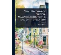 Vital Records of Bolton, Massachusetts, to the end of the Year 1849