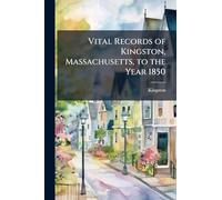 Vital Records of Kingston, Massachusetts, to the Year 1850