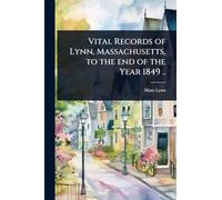 Vital Records of Lynn, Massachusetts, to the end of the Year 1849 ..