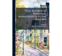 Vital Records of Wakefield, Massachusetts, to the Year 1850