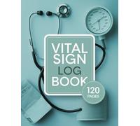 Vital Sign Log Book: Record and Monitor Health Metrics: Track Vital Signs with Ease and Accuracy