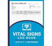 Vital Signs Log Book: Health Record Keeper | To Record Heart Rate, Respiratory Rate, Blood Pressure, Oxygen Level, Blood Sugar, Temperature, Weight and Pain level | 8.5" x 11" | 120 Pages