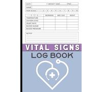 Vital Signs Log Book: Record and Monitor Blood Pressure, Blood Sugar, Heart Rate, Oxygen Level, Temperature, Pain Level and Weight