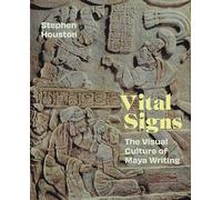 Vital Signs: The Visual Culture of Maya Writing