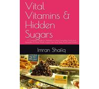 Vital Vitamins & Hidden Sugars: A Complete Guide to Nutrients in Your Everyday Food and Remedies & How Much Sugar Is in Your Daily Food and Drinks?