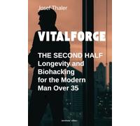 VITALFORGE: THE SECOND HALF - Longevity and Biohacking for the Modern Man Over 35