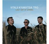 Vitalii Kyianytsia Trio Last Day of Spring (CD) Album (Jewel Case)