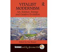 Vitalist Modernism: Art, Science, Energy and Creative Evolution