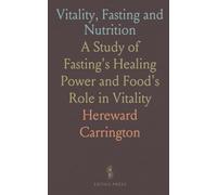 Vitality, Fasting and Nutrition: A Study of Fasting's Healing Power and Food's Role in Vitality