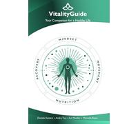 Vitality Guide - Your Companion for a Healthy Life: From Knowledge to Practice: Enhance Wellbeing and a Healthy Mind with Knowledge, Exercises, and Reflection