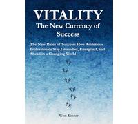 Vitality - The New Currency of Success: The New Rules of Success: How Ambitious Professionals Stay Grounded, Energized, and Ahead in a Changing World