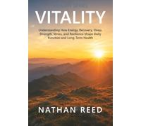 Vitality: Understanding How Energy, Recovery, Sleep, Strength, Stress, and Resilience Shape Daily Function and Long-Term Health