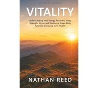 Vitality: Understanding How Energy, Recovery, Sleep, Strength, Stress, and Resilience Shape Daily Function and Long-Term Health