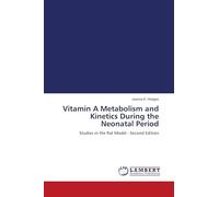 Vitamin A Metabolism and Kinetics During the Neonatal Period: Studies in the Rat Model - Second Edition